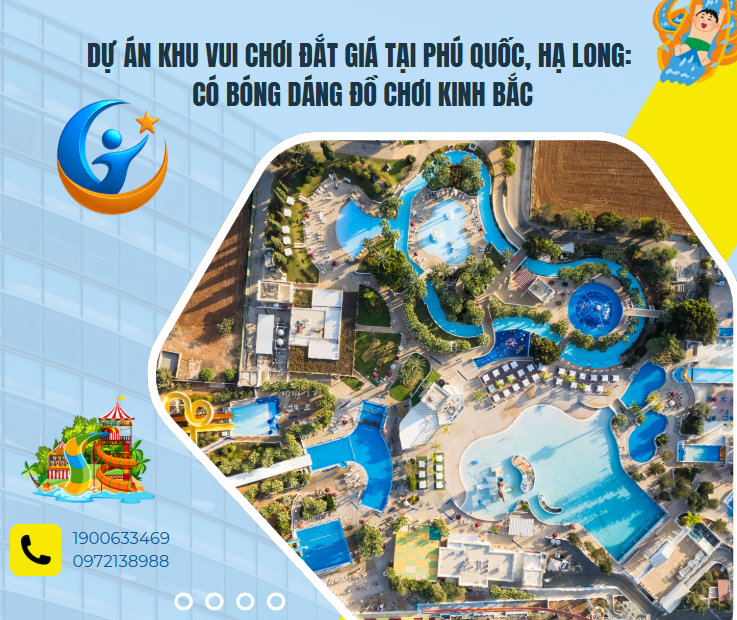 Dự án khu vui chơi đắt giá tại Phú Quốc, Hạ Long: Có bóng dáng Đồ Chơi Kinh Bắc