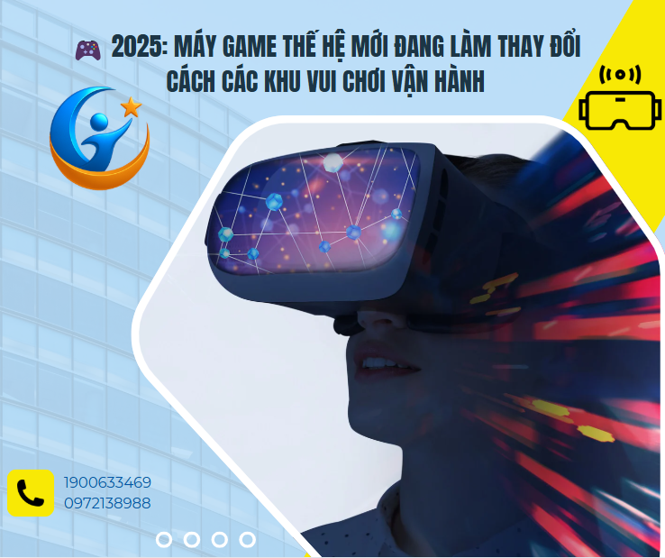 🎮 2025: Máy game thế hệ mới đang làm thay đổi cách các khu vui chơi vận hành