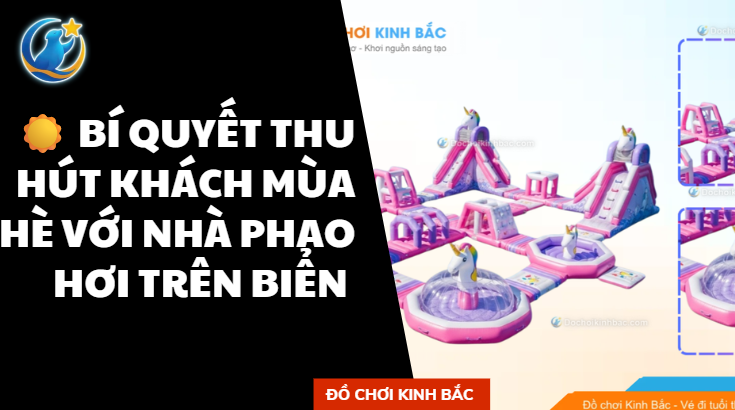 ☀️ BÍ QUYẾT THU HÚT KHÁCH MÙA HÈ VỚI NHÀ PHAO HƠI TRÊN BIỂN 🌊