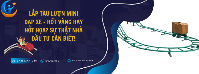 Lắp Tàu Lượn Mini Đạp Xe – Hốt Vàng Hay Hốt Họa? Sự Thật Nhà Đầu Tư Cần Biết!