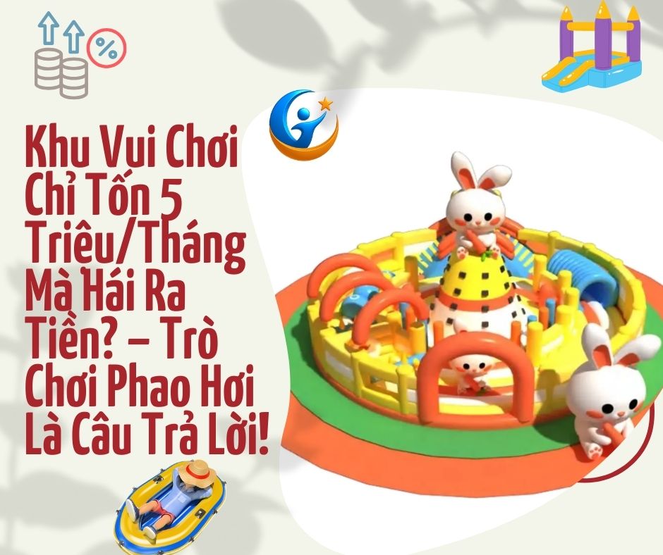Khu Vui Chơi Chỉ Tốn 5 Triệu/Tháng Mà Hái Ra Tiền? – Trò Chơi Phao Hơi Là Câu Trả Lời!