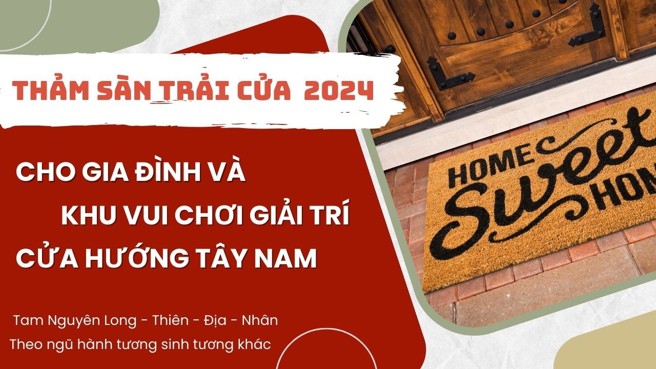 Cách trọn thảm trải cửa may mắn chuẩn phong thủy cho khu vui chơi giải trí hướng Tây Nam Năm 2024.