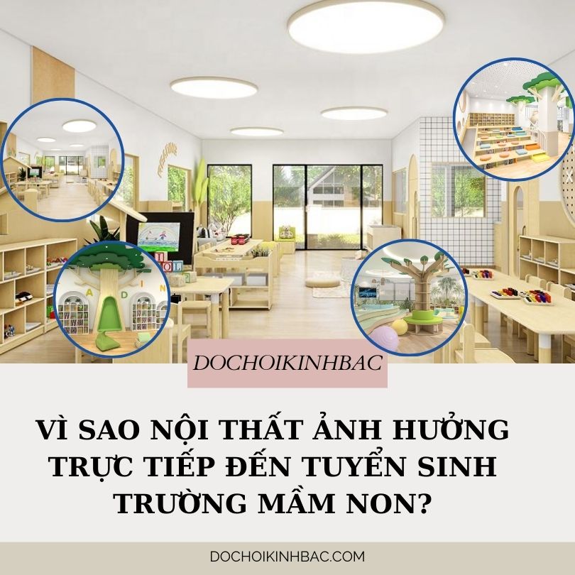 Vì Sao Nội Thất Ảnh Hưởng Trực Tiếp Đến Tuyển Sinh Trường Mầm Non?