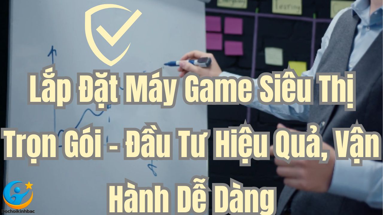 Lắp Đặt Máy Game Siêu Thị Trọn Gói – Đầu Tư Hiệu Quả, Vận Hành Dễ Dàng