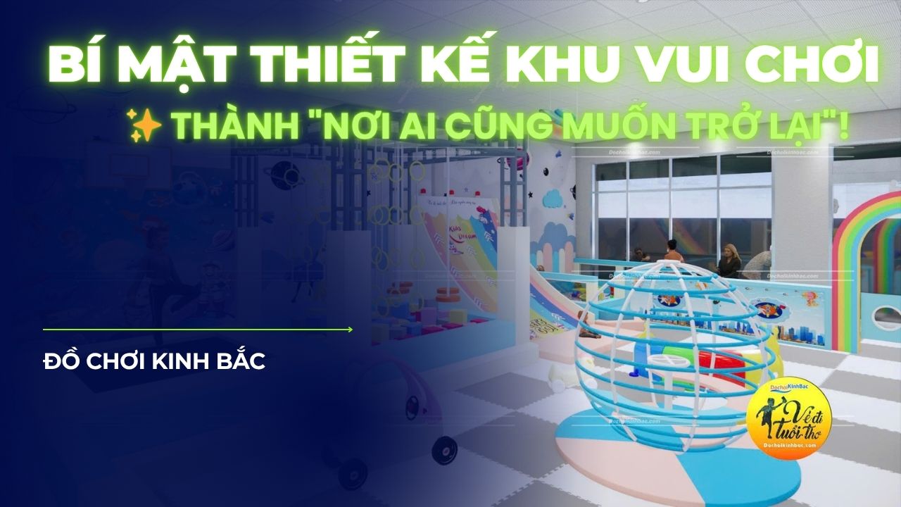 🎡 BÍ MẬT THIẾT KẾ KHU VUI CHƠI THÀNH 