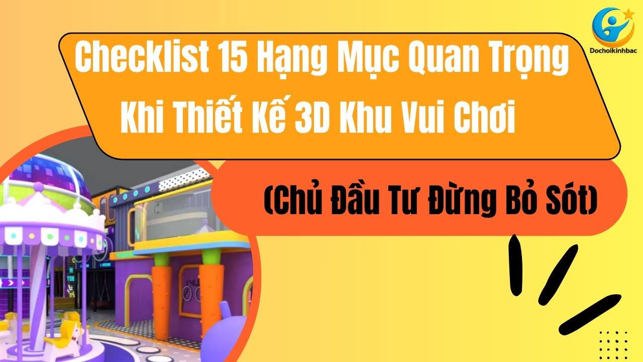Checklist 15 Hạng Mục Quan Trọng Khi Thiết Kế 3D Khu Vui Chơi (Chủ Đầu Tư Đừng Bỏ Sót)