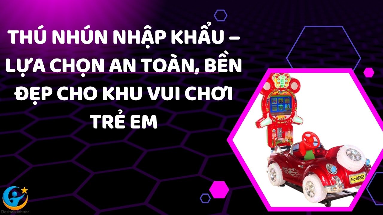 Thú Nhún Nhập Khẩu – Lựa Chọn An Toàn, Bền Đẹp Cho Khu Vui Chơi Trẻ Em