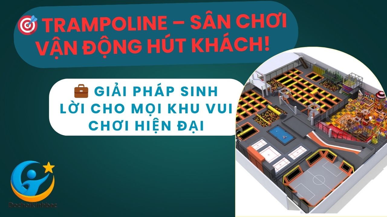 💡 Đầu tư sân nhún trampoline – Tăng tương tác, tăng doanh thu khu vui chơi