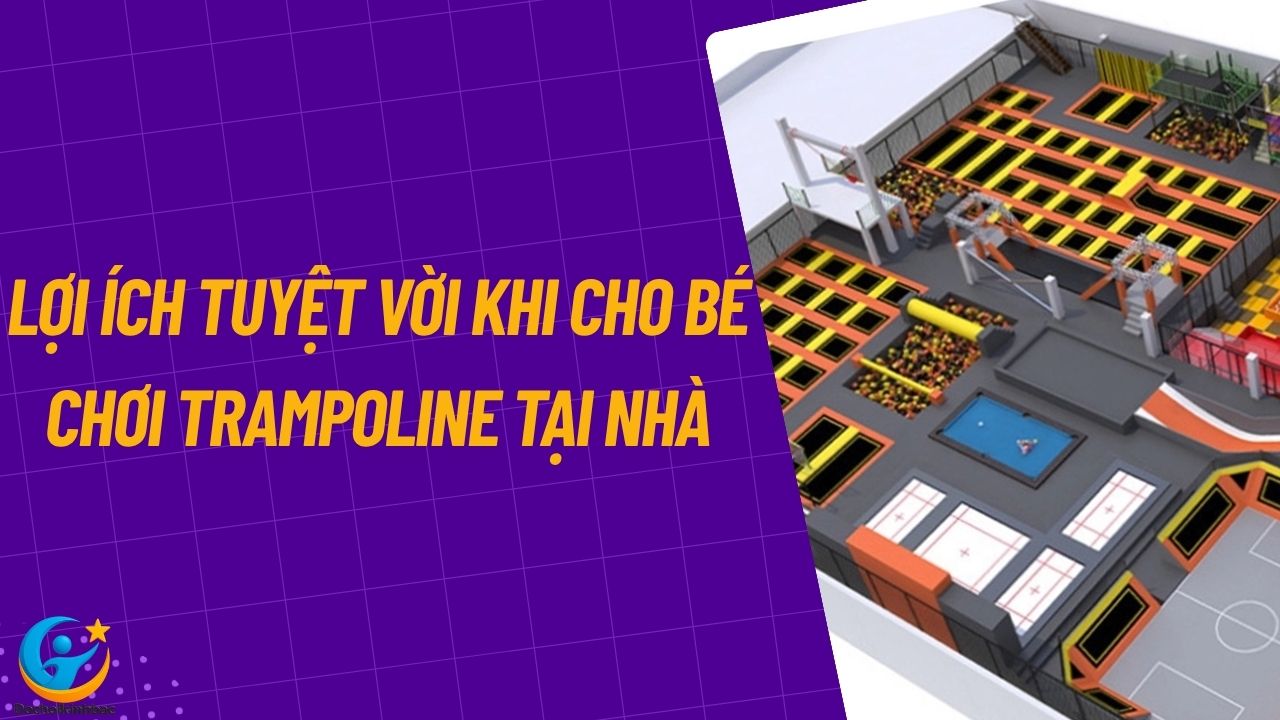 Lợi Ích Tuyệt Vời Khi Cho Bé Chơi Trampoline Tại Nhà