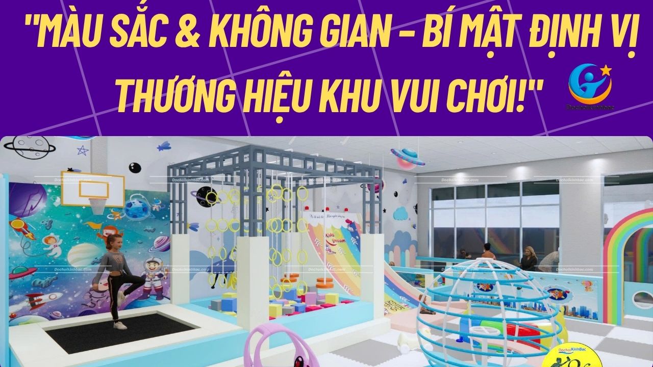 🎨 ĐỊNH VỊ THƯƠNG HIỆU KHU VUI CHƠI NGAY TỪ MÀU SẮC VÀ KHÔNG GIAN!