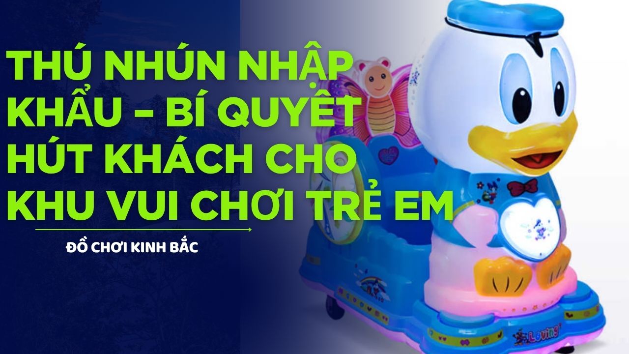 Thú Nhún Nhập Khẩu – Bí Quyết Hút Khách Cho Khu Vui Chơi Trẻ Em