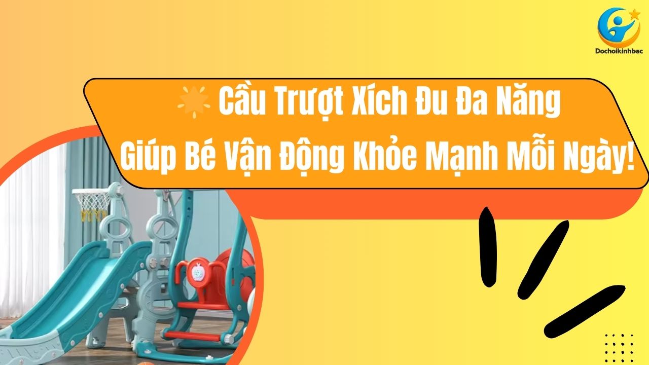 🌟 Cầu Trượt Xích Đu Đa Năng – Giúp Bé Vận Động Khỏe Mạnh Mỗi Ngày!
