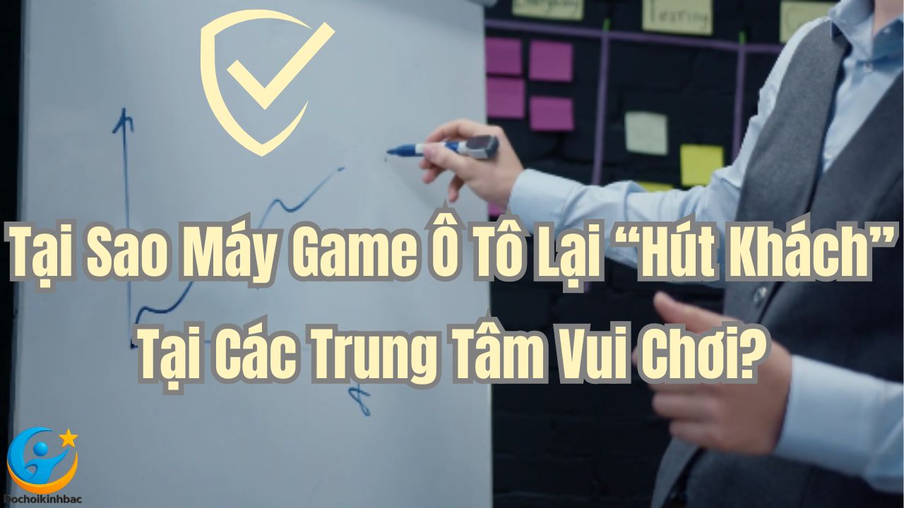 Tại Sao Máy Game Ô Tô Lại “Hút Khách” Tại Các Trung Tâm Vui Chơi?