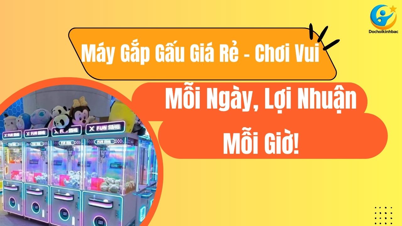 Máy Gắp Gấu Giá Rẻ – Chơi Vui Mỗi Ngày, Lợi Nhuận Mỗi Giờ!