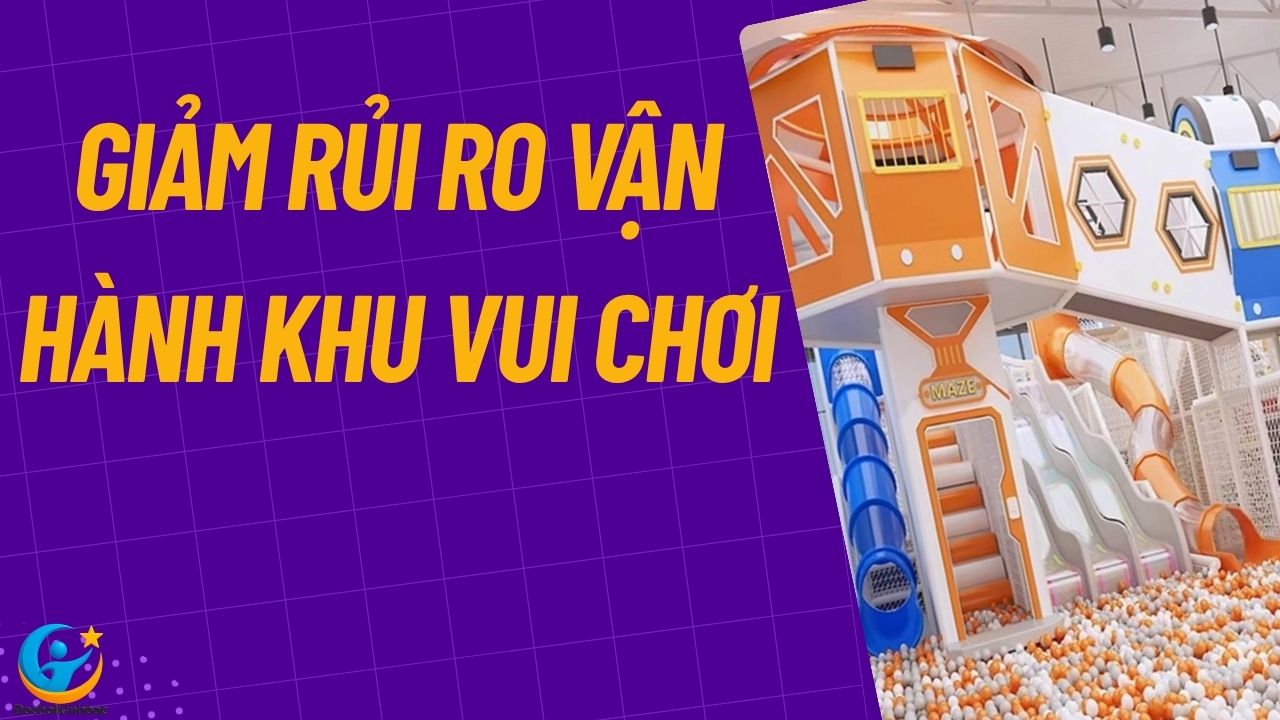 🎯 Giảm Rủi Ro Vận Hành Khu Vui Chơi – Giải Pháp An Toàn Và Hiệu Quả