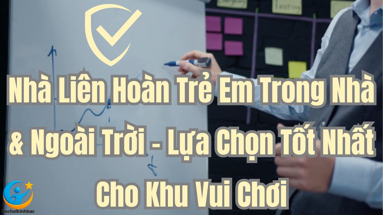 Nhà Liên Hoàn Trẻ Em Trong Nhà & Ngoài Trời – Lựa Chọn Tốt Nhất Cho Khu Vui Chơi