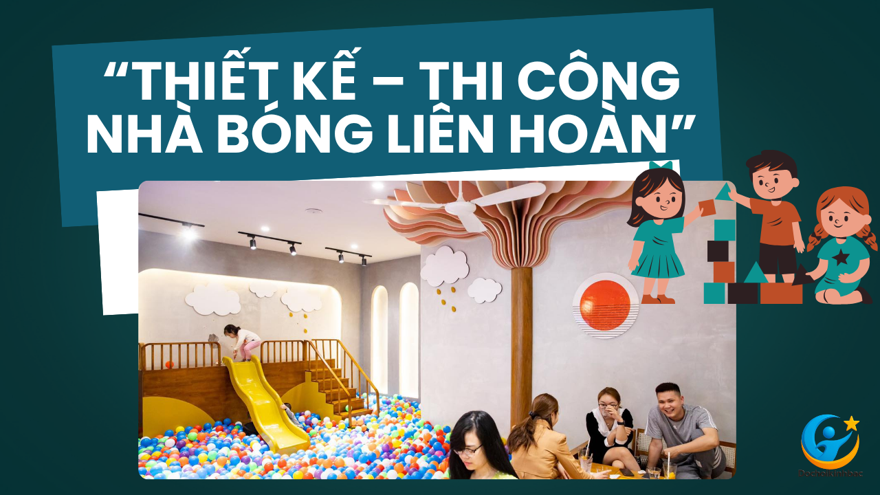 Xây Dựng Khu Vui Chơi Nhà Bóng Liên Hoàn – Tối Ưu Không Gian, Tối Đa Lợi Nhuận
