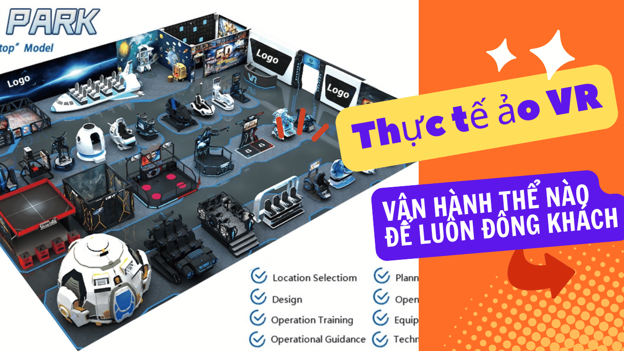 🎮 Thực tế ảo VR: Vận hành thế nào để luôn đông khách?