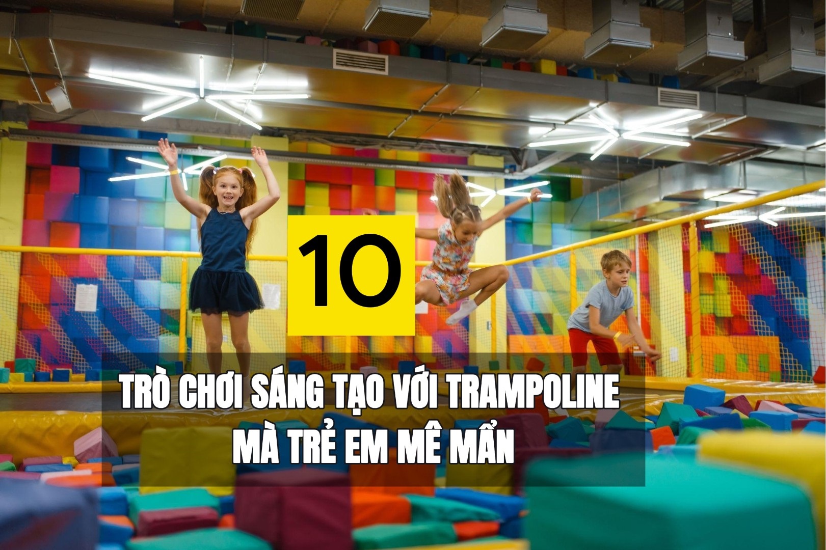 10 Trò Chơi Sáng Tạo Với Trampoline Mà Trẻ Em Mê Mẩn