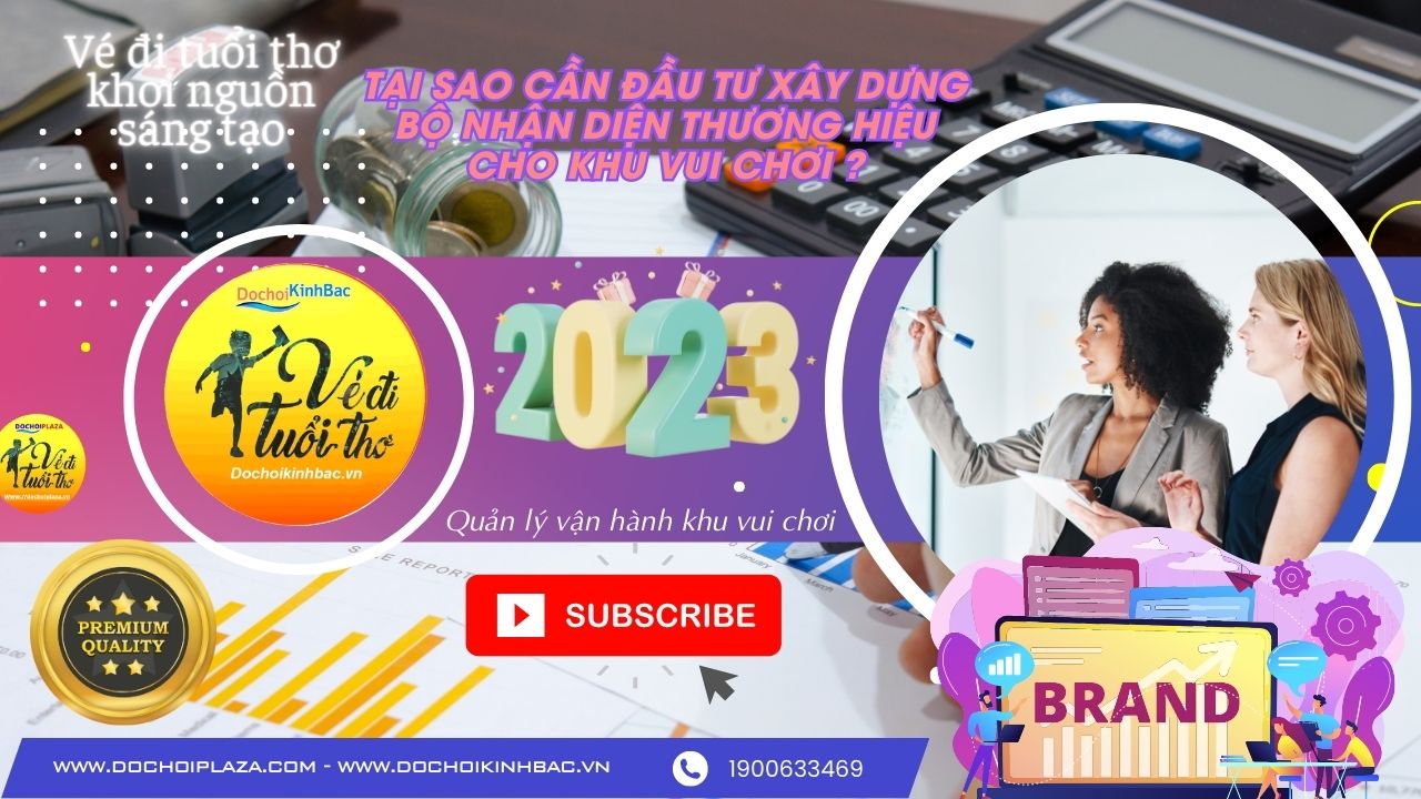 12 lý do tại sao đầu tư xây dựng bộ nhận diện cho khu vui chơi trước khi nhân rộng chuỗi?