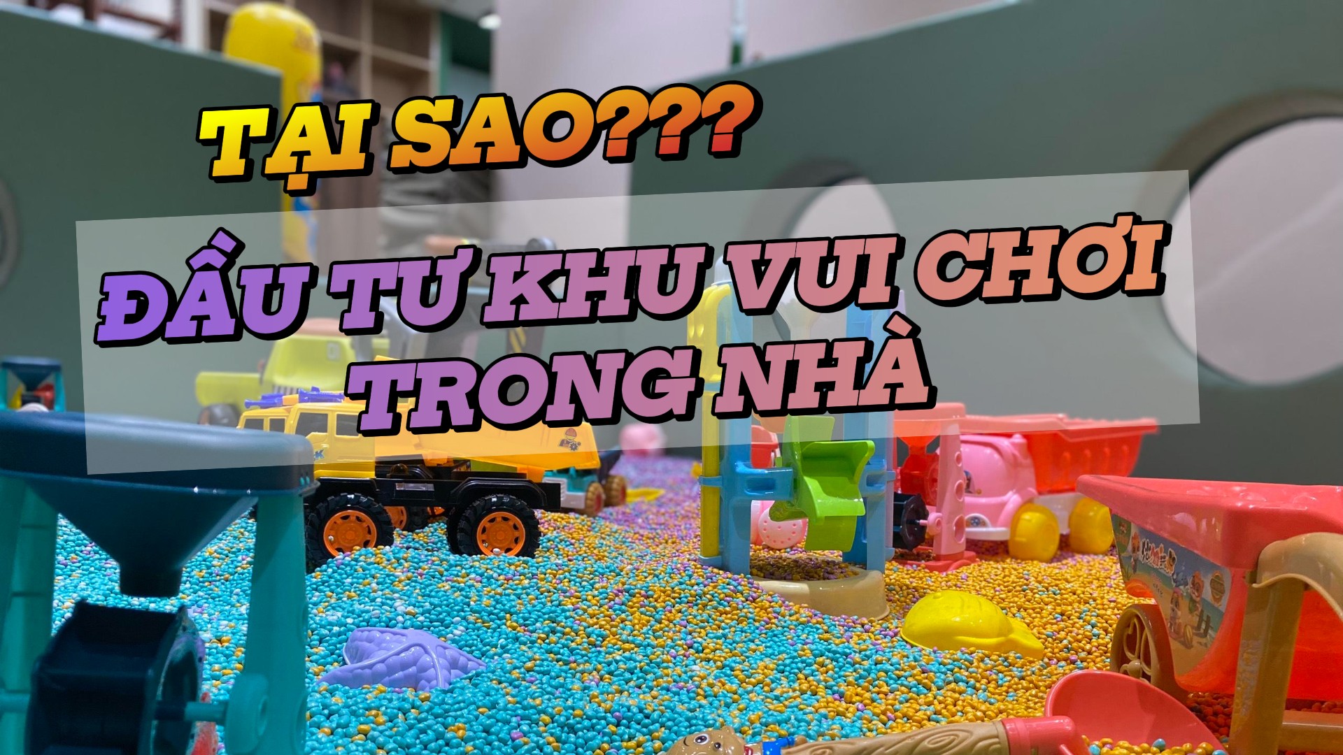 Mô Hình Kinh Doanh Hấp Dẫn: Đầu Tư Khu Vui Chơi Trẻ Em Trong Nhà
