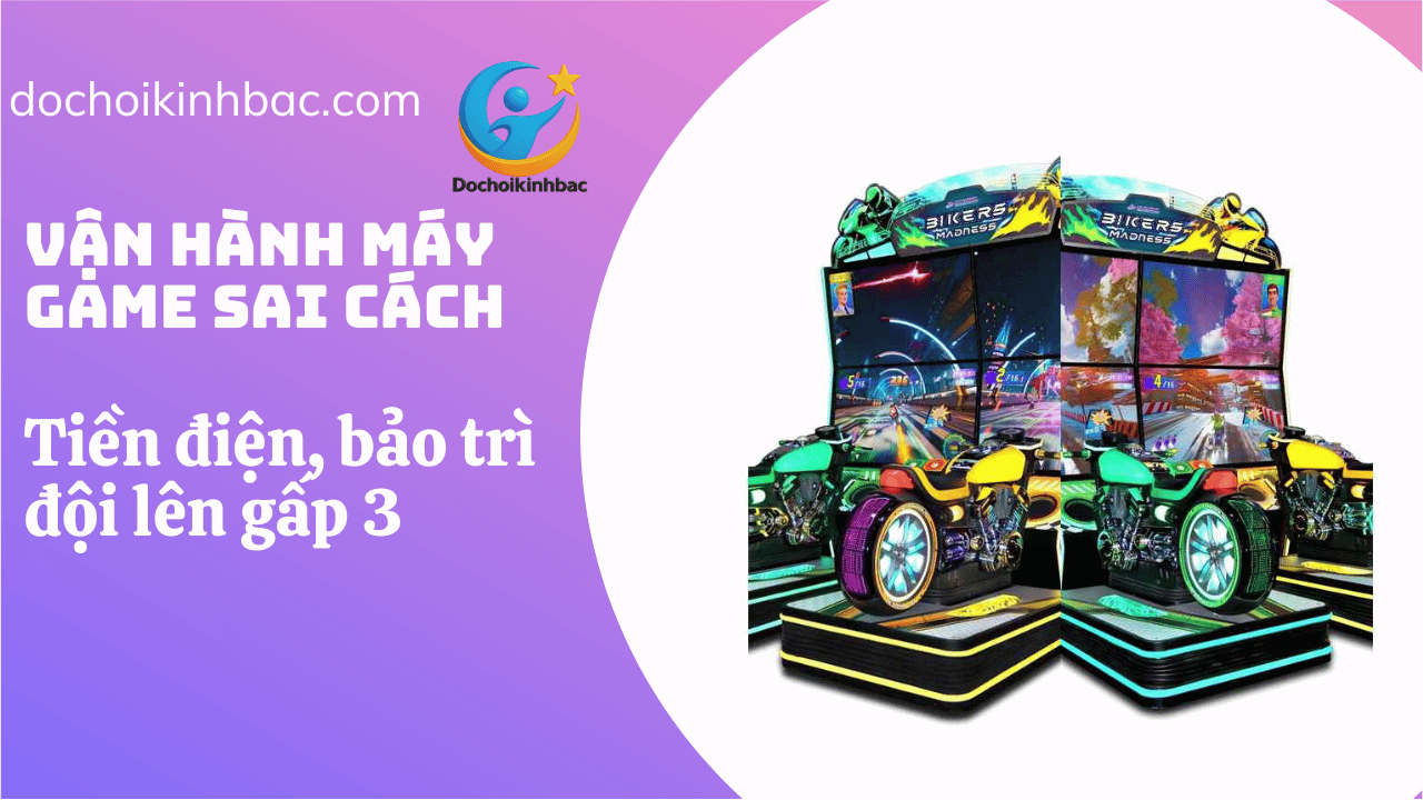 Vận Hành Máy Game Sai Cách – Tiền Điện, Bảo Trì Đội Lên Gấp 3 Lần