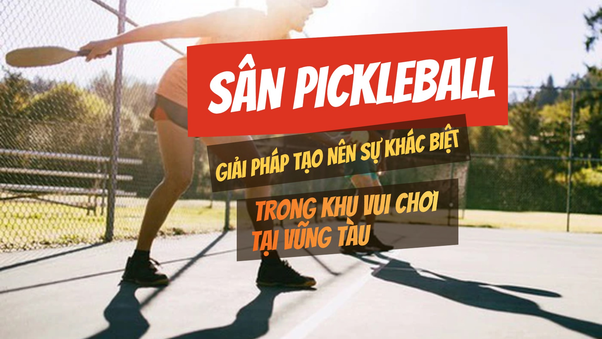 Sân Pickleball: Giải Pháp Tạo Nên Sự Khác Biệt Trong Khu Vui Chơi Tại Vũng Tàu