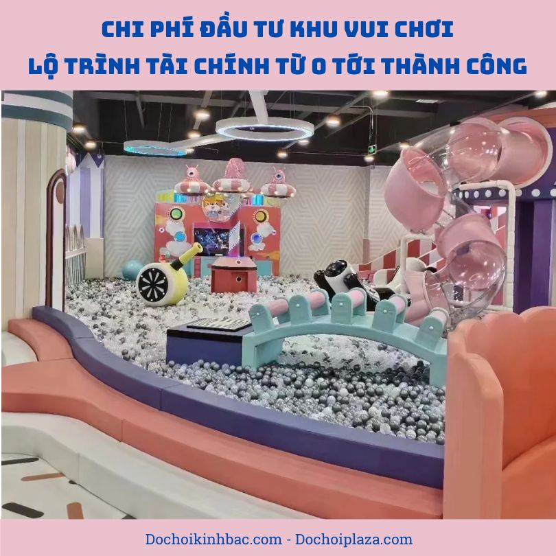 Chi Phí Đầu Tư Khu Vui Chơi: Lộ Trình Tài Chính Từ 0 Tới Thành Công