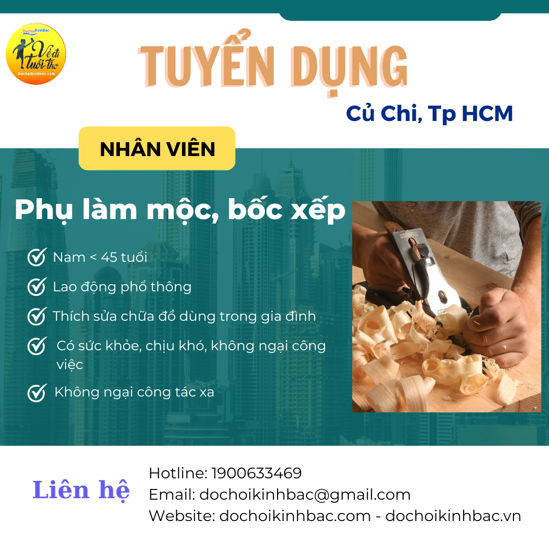 XƯỞNG CỦ CHI CN HỒ CHÍ MINH TUYỂN NHÂN VIÊN PHỤ LÀM MỘC BỐC XẾP