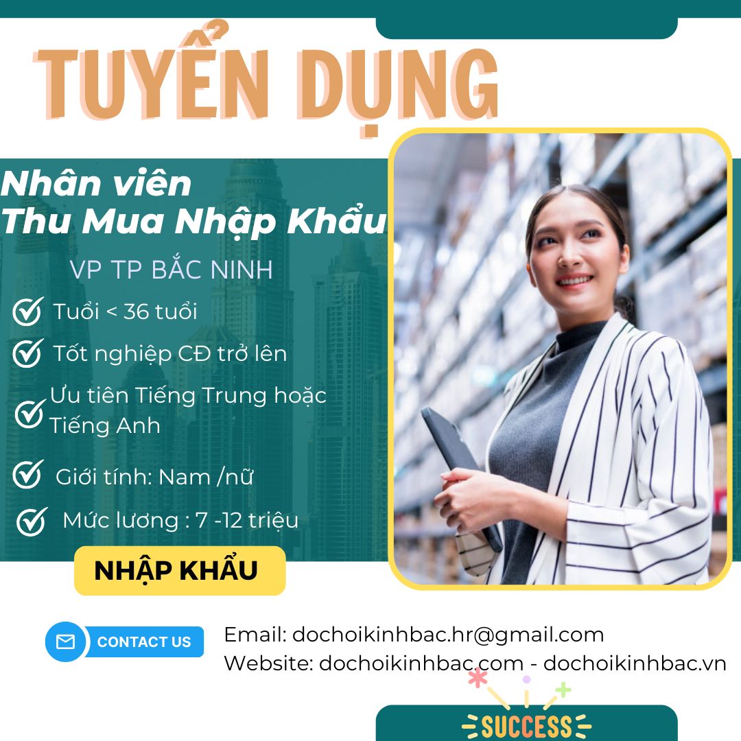 ĐỒ CHƠI KINH BẮC - CN VP TP BẮC NINH - TUYỂN DỤNG NHÂN VIÊN THU MUA NHẬP KHẨU
