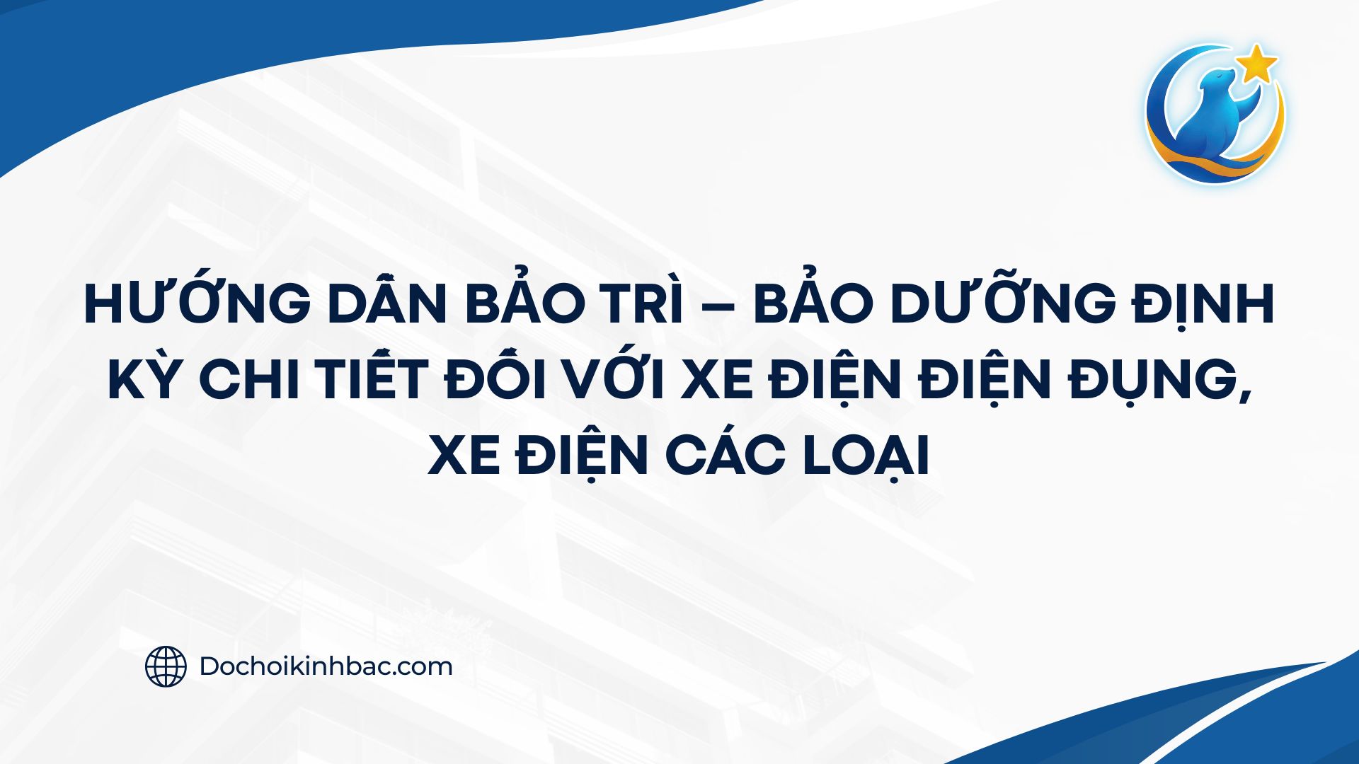 HƯỚNG DẪN BẢO TRÌ – BẢO DƯỠNG ĐỊNH KỲ CHI TIẾT ĐỐI VỚI XE ĐIỆN ĐIỆN ĐỤNG, XE ĐIỆN CÁC LOẠI