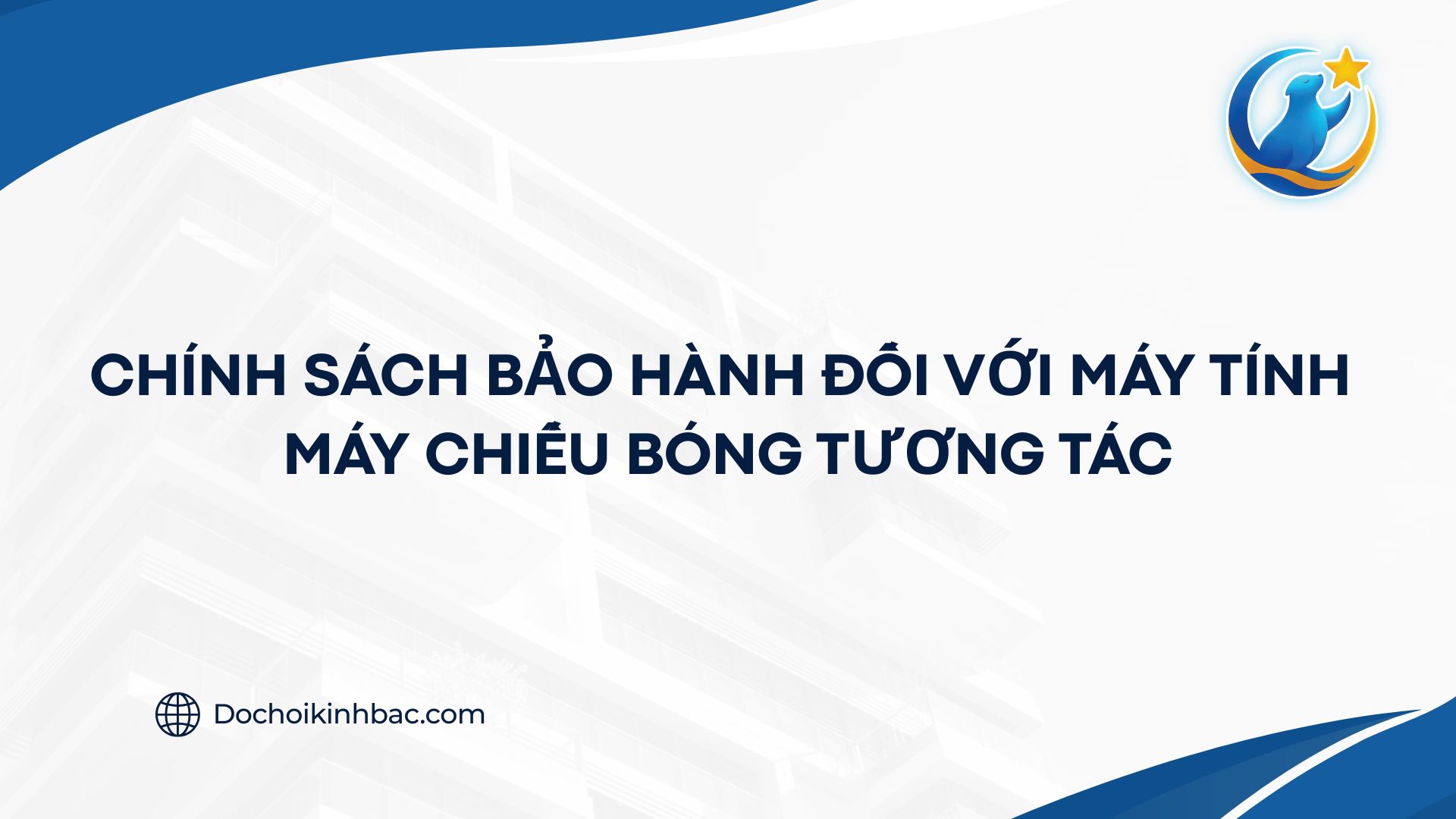 CHÍNH SÁCH BẢO HÀNH ĐỐI VỚI MÁY TÍNH MÁY CHIẾU BÓNG TƯƠNG TÁC