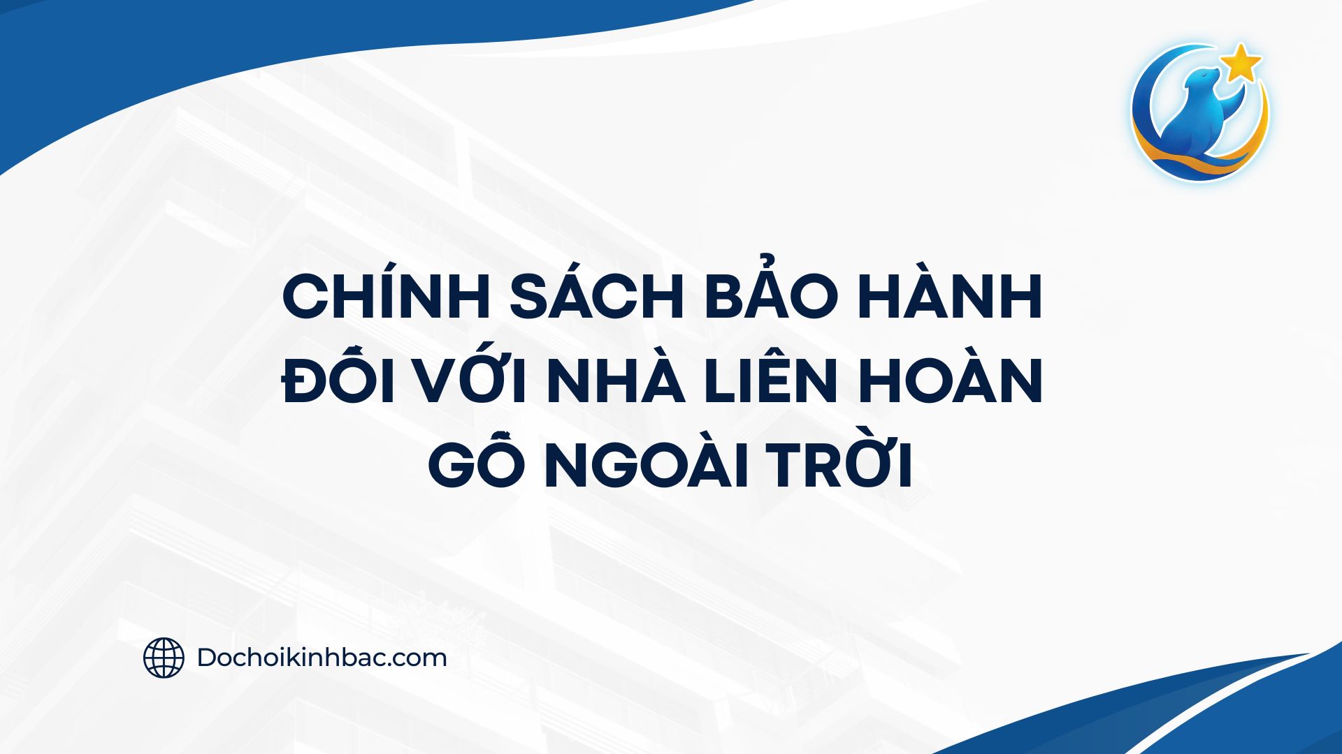 CHÍNH SÁCH BẢO HÀNH ĐỐI VỚI NHÀ LIÊN HOÀN GỖ NGOÀI TRỜI