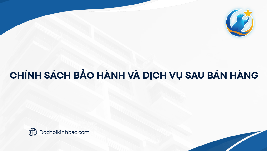 CHÍNH SÁCH BẢO HÀNH VÀ DỊCH VỤ SAU BÁN HÀNG