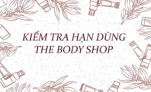 HƯỚNG DẪN XEM HẠN DÙNG THE BODY SHOP