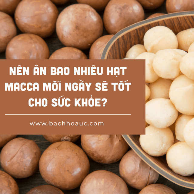 Nên ăn bao nhiêu hạt mắc-ca mỗi ngày là đủ?