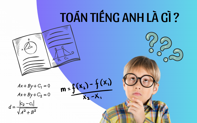 TOÁN TIẾNG ANH LÀ GÌ? TẦM QUAN TRỌNG CỦA TOÁN TIẾNG ANH HIỆN NAY