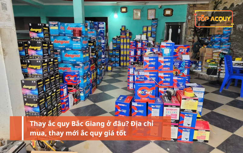 Thay ắc quy Bắc Giang ở đâu? Địa chỉ mua, thay mới ắc quy giá tốt