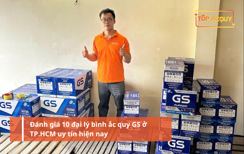Đánh giá 10 đại lý bình ắc quy GS ở TP.HCM uy tín hiện nay