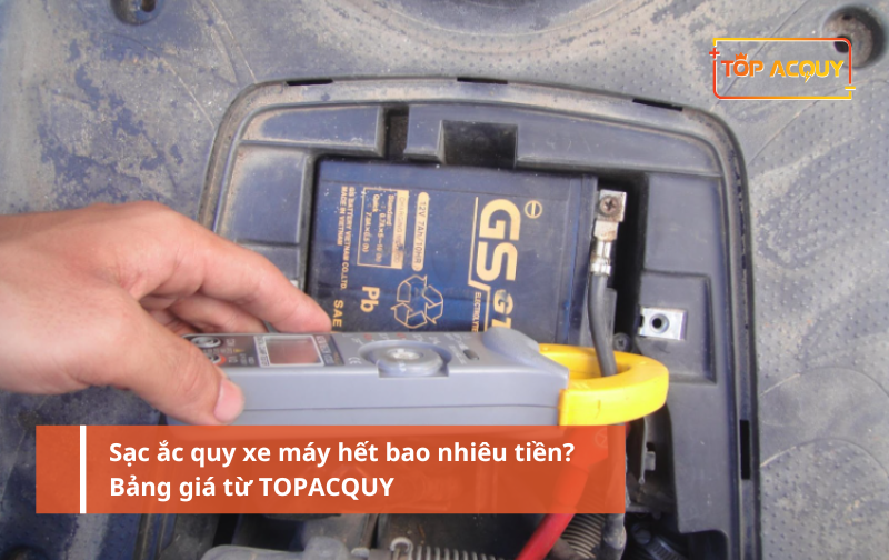 Sạc ắc quy xe máy hết bao nhiêu tiền? Bảng giá từ TOPACQUY