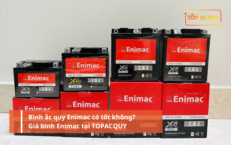 Bình ắc quy Enimac có tốt không? Giá bình Enimac tại TOPACQUY