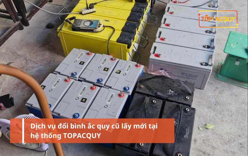 Dịch vụ đổi bình ắc quy cũ lấy mới tại hệ thống TOPACQUY