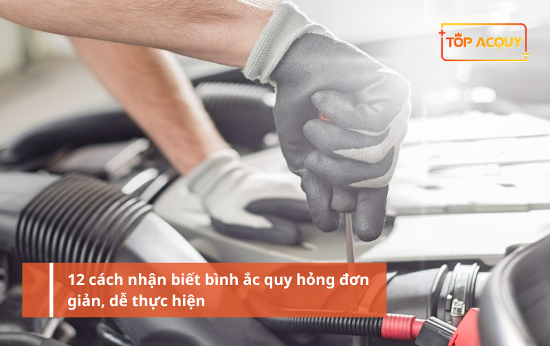 12 Cách nhận biết bình ắc quy hỏng đơn giản, dễ thực hiện