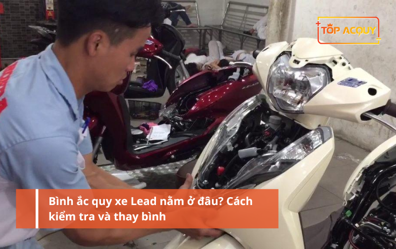 Bình ắc quy xe Lead nằm ở đâu? Cách kiểm tra và thay bình