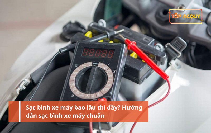 Sạc bình xe máy bao lâu thì đầy? Hướng dẫn sạc bình xe máy chuẩn