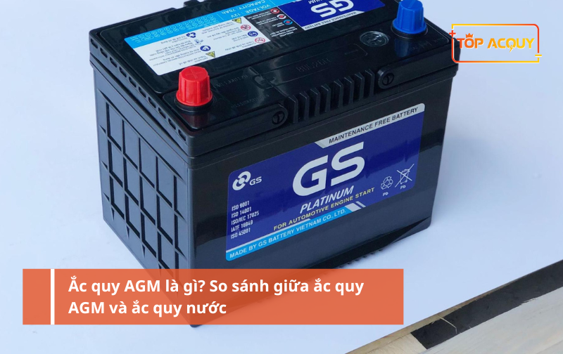 Ắc quy AGM là gì? So sánh giữa ắc quy AGM và ắc quy nước