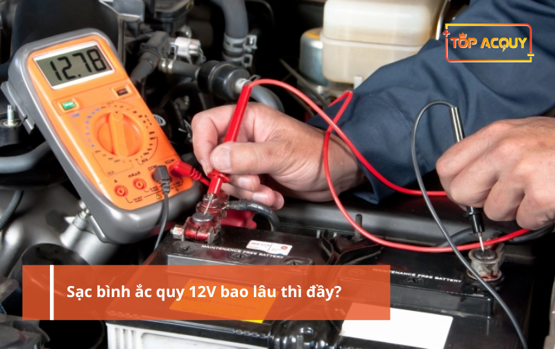 Sạc bình ắc quy 12V bao lâu thì đầy?