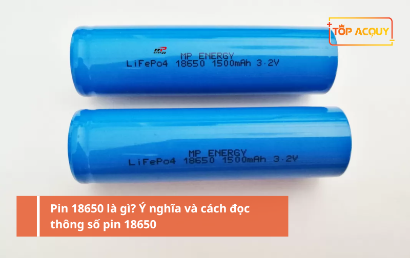 Pin 18650 là gì? Ý nghĩa và cách đọc thông số pin 18650
