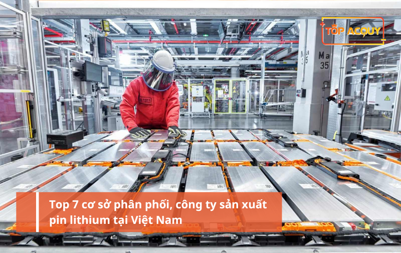 Top 7 cơ sở phân phối, công ty sản xuất pin lithium tại Việt Nam