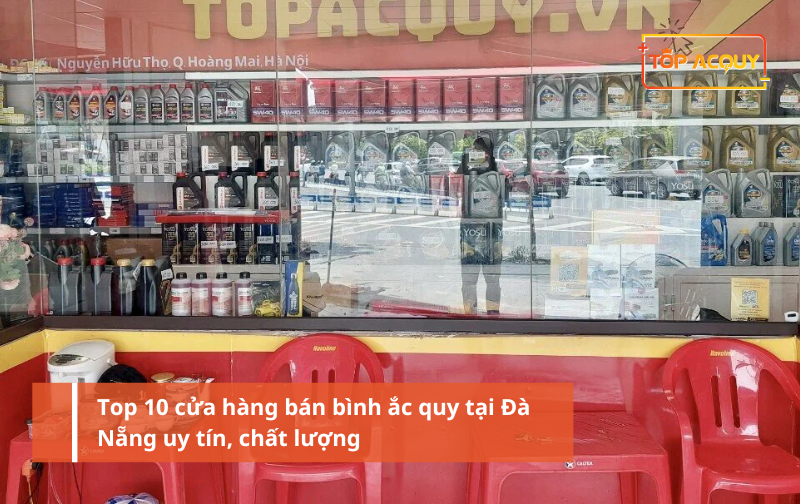 Top 10 cửa hàng bán bình ắc quy tại Đà Nẵng uy tín, chất lượng